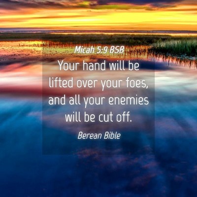 Picture 04 - Micah 5:9 BSB - Your hand will be lifted over your foes, and all - Bible Verse Picture