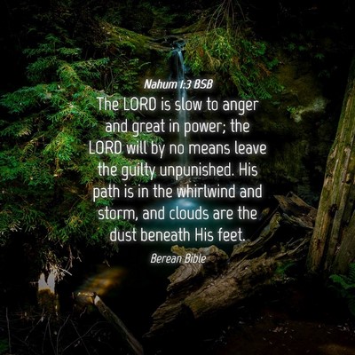 Picture 04 - Nahum 1:3 BSB - The LORD is slow to anger and great in power; the - Bible Verse Picture
