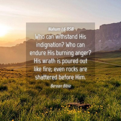 Picture 04 - Nahum 1:6 BSB - Who can withstand His indignation? Who can endure - Bible Verse Picture