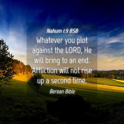 Picture 04 - Nahum 1:9 BSB - Whatever you plot against the LORD, He will bring - Bible Verse Picture