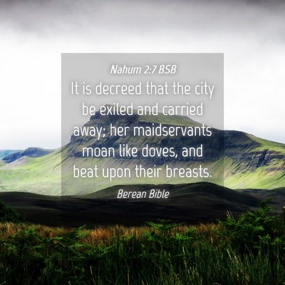 Picture 04 - Nahum 2:7 BSB - It is decreed that the city be exiled and carried - Bible Verse Picture