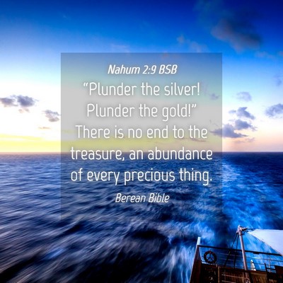 Picture 04 - Nahum 2:9 BSB - “Plunder the silver! Plunder the gold!” There - Bible Verse Picture