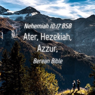Picture 04 - Nehemiah 10:17 BSB - Ater, Hezekiah, - Bible Verse Picture