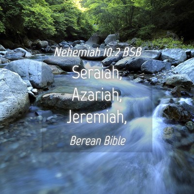 Picture 04 - Nehemiah 10:2 BSB - Seraiah, Azariah, - Bible Verse Picture