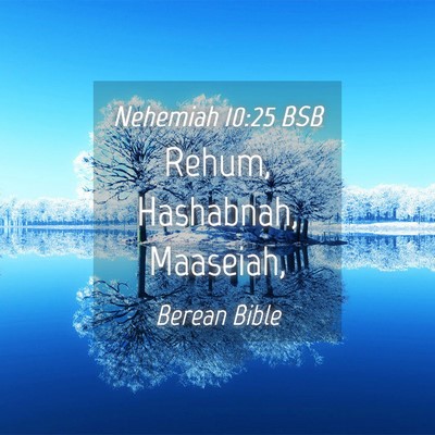 Picture 04 - Nehemiah 10:25 BSB - Rehum, Hashabnah, - Bible Verse Picture