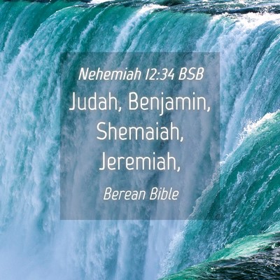 Picture 04 - Nehemiah 12:34 BSB - Judah, Benjamin, Shemaiah, - Bible Verse Picture