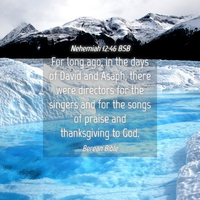 Picture 04 - Nehemiah 12:46 BSB - For long ago, in the days of David and Asaph, - Bible Verse Picture