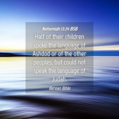 Picture 04 - Nehemiah 13:24 BSB - Half of their children spoke the language of - Bible Verse Picture