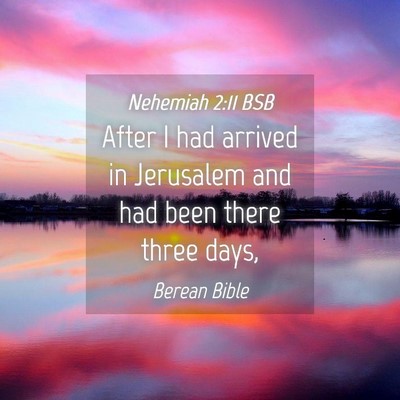 Picture 04 - Nehemiah 2:11 BSB - After I had arrived in Jerusalem and had been - Bible Verse Picture