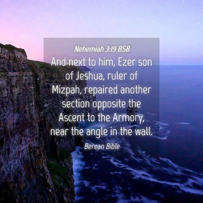 Picture 04 - Nehemiah 3:19 BSB - And next to him, Ezer son of Jeshua, ruler of - Bible Verse Picture