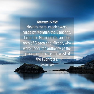 Picture 04 - Nehemiah 3:7 BSB - Next to them, repairs were made by Melatiah the - Bible Verse Picture