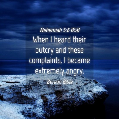 Picture 04 - Nehemiah 5:6 BSB - When I heard their outcry and these complaints, I - Bible Verse Picture