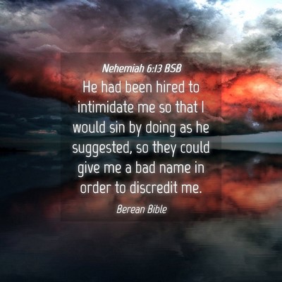 Picture 04 - Nehemiah 6:13 BSB - He had been hired to intimidate me so that I - Bible Verse Picture