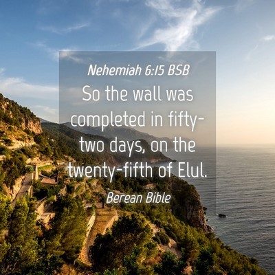 Picture 04 - Nehemiah 6:15 BSB - So the wall was completed in fifty-two days, on - Bible Verse Picture