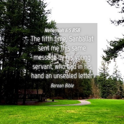 Picture 04 - Nehemiah 6:5 BSB - The fifth time, Sanballat sent me this same - Bible Verse Picture
