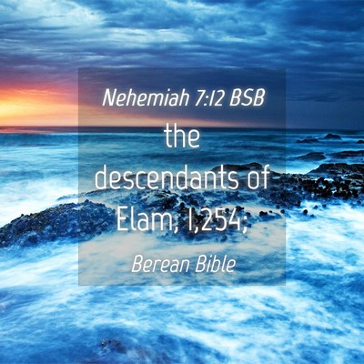 Picture 04 - Nehemiah 7:12 BSB - the descendants of Elam, - Bible Verse Picture
