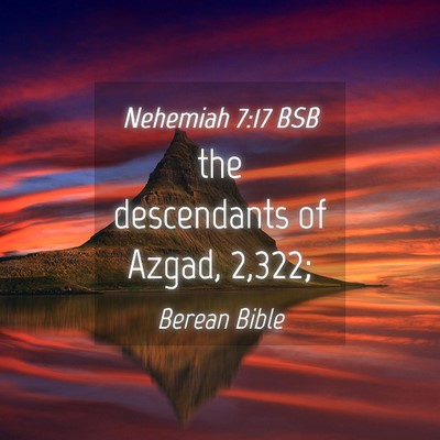 Picture 04 - Nehemiah 7:17 BSB - the descendants of Azgad, - Bible Verse Picture