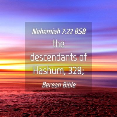 Picture 04 - Nehemiah 7:22 BSB - the descendants of Hashum, - Bible Verse Picture