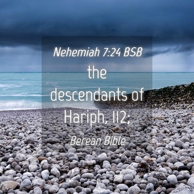 Picture 04 - Nehemiah 7:24 BSB - the descendants of Hariph, - Bible Verse Picture