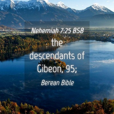 Picture 04 - Nehemiah 7:25 BSB - the descendants of Gibeon, - Bible Verse Picture