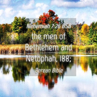 Picture 04 - Nehemiah 7:26 BSB - the men of Bethlehem and Netophah, - Bible Verse Picture