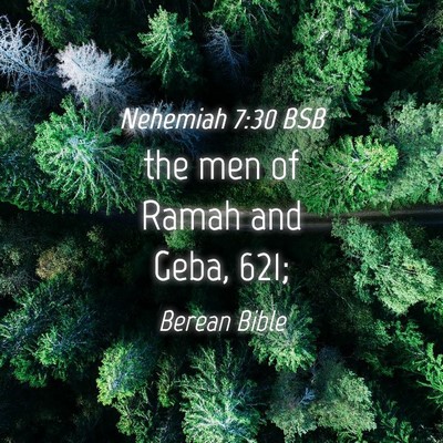 Picture 04 - Nehemiah 7:30 BSB - the men of Ramah and Geba, - Bible Verse Picture