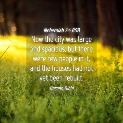 Picture 04 - Nehemiah 7:4 BSB - Now the city was large and spacious, but there - Bible Verse Picture