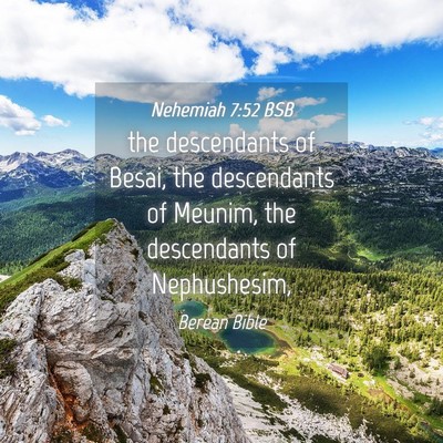 Picture 04 - Nehemiah 7:52 BSB - the descendants of Besai, the descendants of - Bible Verse Picture