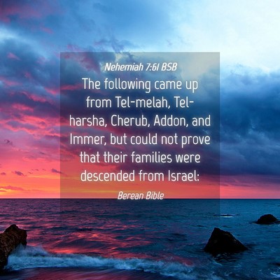Picture 04 - Nehemiah 7:61 BSB - The following came up from Tel-melah, Tel-harsha, - Bible Verse Picture