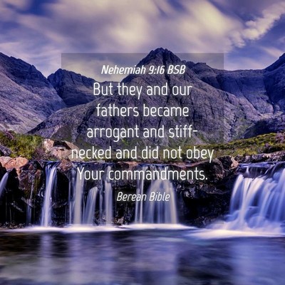 Picture 04 - Nehemiah 9:16 BSB - But they and our fathers became arrogant and - Bible Verse Picture
