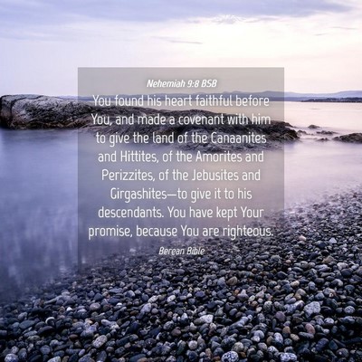 Picture 04 - Nehemiah 9:8 BSB - You found his heart faithful before You, and made - Bible Verse Picture