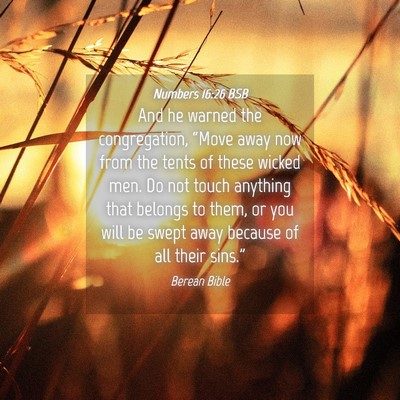 Picture 04 - Numbers 16:26 BSB - And he warned the congregation, “Move away now - Bible Verse Picture