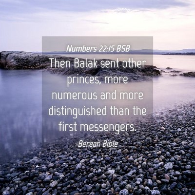 Picture 04 - Numbers 22:15 BSB - Then Balak sent other princes, more numerous and - Bible Verse Picture