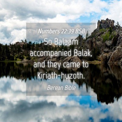 Picture 04 - Numbers 22:39 BSB - So Balaam accompanied Balak, and they came to - Bible Verse Picture