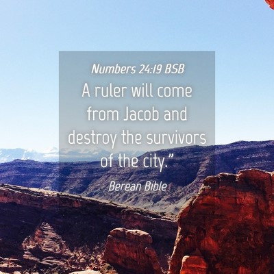 Picture 04 - Numbers 24:19 BSB - A ruler will come from Jacob and destroy the - Bible Verse Picture