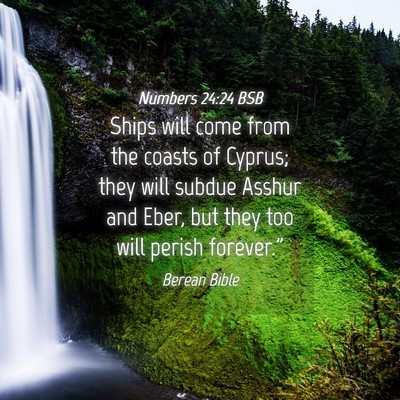 Picture 04 - Numbers 24:24 BSB - Ships will come from the coasts of Cyprus; they - Bible Verse Picture