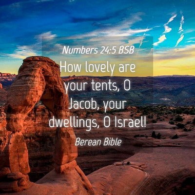 Picture 04 - Numbers 24:5 BSB - How lovely are your tents, O Jacob, your - Bible Verse Picture