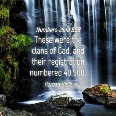 Picture 04 - Numbers 26:18 BSB - These were the clans of Gad, and their - Bible Verse Picture