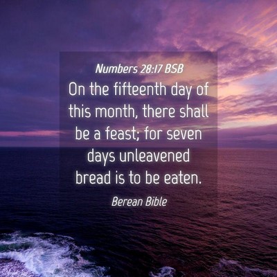 Picture 04 - Numbers 28:17 BSB - On the fifteenth day of this month, there shall - Bible Verse Picture