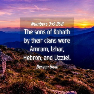 Picture 04 - Numbers 3:19 BSB - The sons of Kohath by their clans were Amram, - Bible Verse Picture