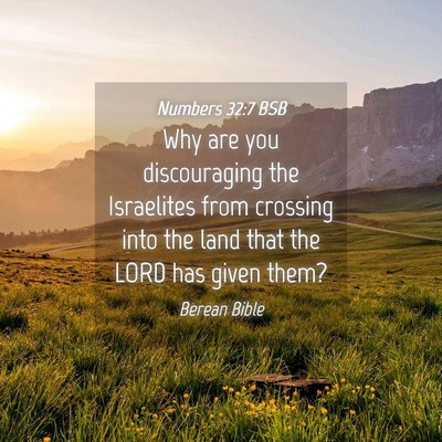 Picture 04 - Numbers 32:7 BSB - Why are you discouraging the Israelites from - Bible Verse Picture