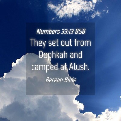 Picture 04 - Numbers 33:13 BSB - They set out from Dophkah and camped at - Bible Verse Picture