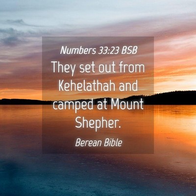 Picture 04 - Numbers 33:23 BSB - They set out from Kehelathah and camped at Mount - Bible Verse Picture
