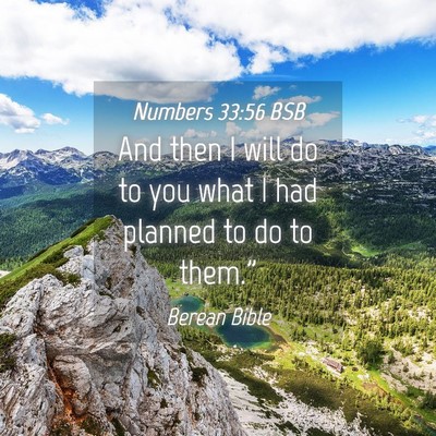 Picture 04 - Numbers 33:56 BSB - And then I will do to you what I had planned to - Bible Verse Picture