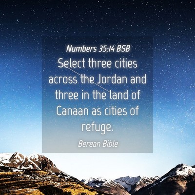 Picture 04 - Numbers 35:14 BSB - Select three cities across the Jordan and three - Bible Verse Picture