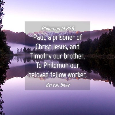 Picture 04 - Philemon 1:1 BSB - Paul, a prisoner of Christ Jesus, and Timothy our - Bible Verse Picture