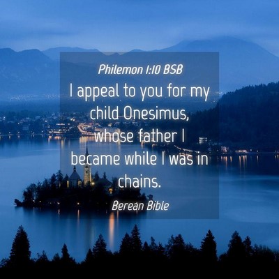 Picture 04 - Philemon 1:10 BSB - I appeal to you for my child Onesimus, whose - Bible Verse Picture