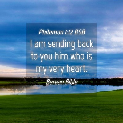 Picture 04 - Philemon 1:12 BSB - I am sending back to you him who is my very - Bible Verse Picture