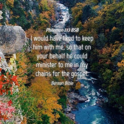 Picture 04 - Philemon 1:13 BSB - I would have liked to keep him with me, so that - Bible Verse Picture