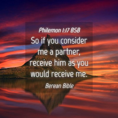 Picture 04 - Philemon 1:17 BSB - So if you consider me a partner, receive him as - Bible Verse Picture